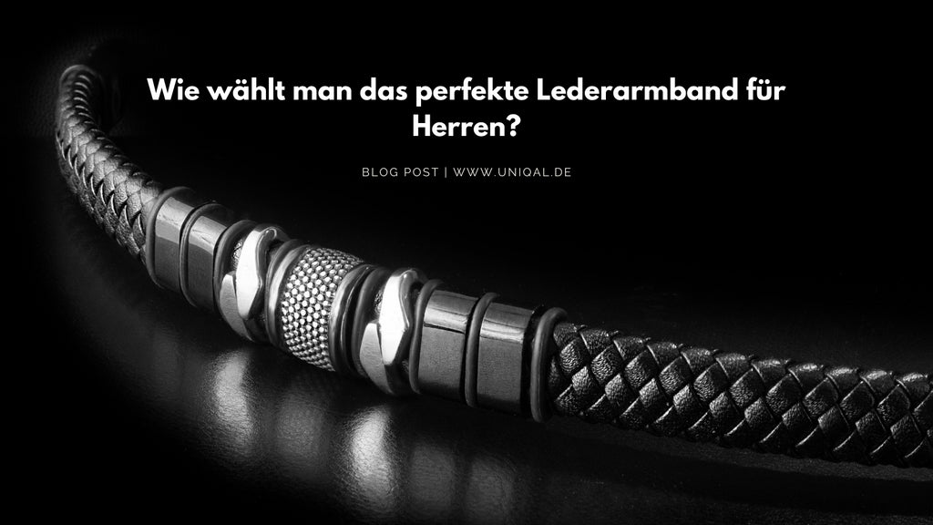 Wie wählt man das perfekte Lederarmband für Herren?