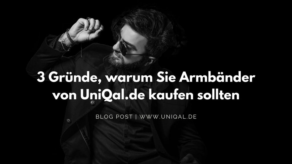 3 Gründe, warum Sie Armbänder bei UniQal.de kaufen sollten